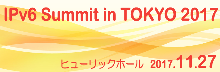 IPv6 Summit in TOKYO 2017